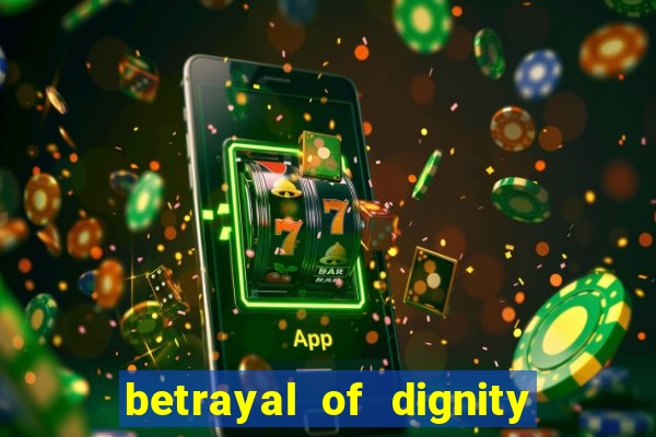 betrayal of dignity pt br